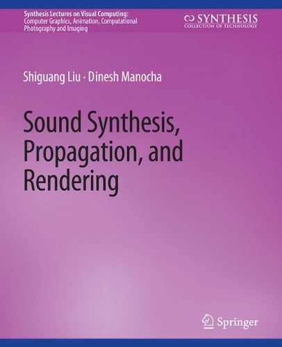 Sound Synthesis, Propagation, and Rendering: (Synthesis Lectures on Visual Computing: Computer Graphics, Animation, Computational Photography and Imaging)