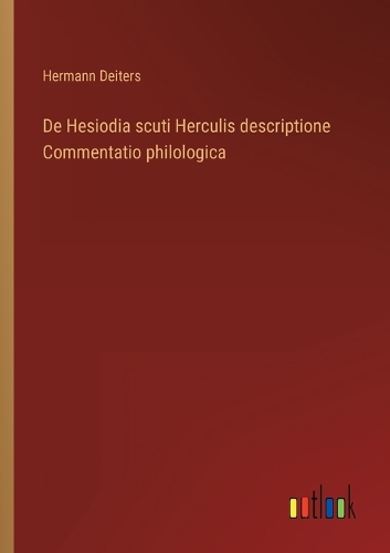 De Hesiodia scuti Herculis descriptione Commentatio philologica
