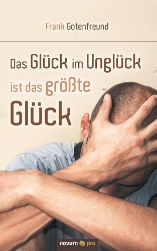 Das Glück im Unglück ist das größte Glück