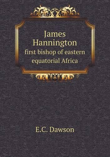 James Hannington first bishop of eastern equatorial Africa: (English)