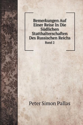 Bemerkungen Auf Einer Reise In Die Südlichen Statthalterschaften Des Russischen Reichs: Band 2