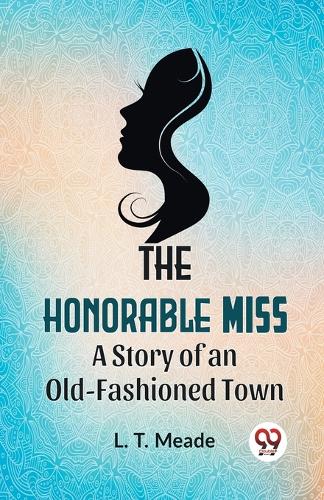 The Honorable Miss a Story of an Old-Fashioned Town