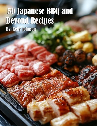 50 Japanese BBQ and Beyond Recipes