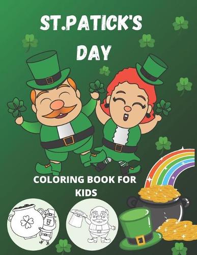 St.Patrick's Day Coloring Book for Kids: Happy Saint Patrick's Day Coloring Book for Kids, Children, Boys, Girls, and Preschool Kids Ages 2-5