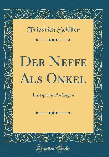 Der Neffe Als Onkel: Lustspiel in Aufzügen (Classic Reprint)