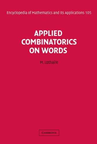 Applied Combinatorics on Words: (Series Number 105 Encyclopedia of Mathematics and its Applications)