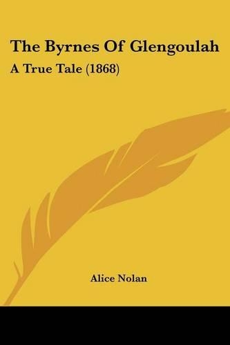 The Byrnes Of Glengoulah: A True Tale (1868)