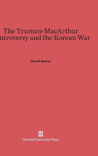 The Truman-MacArthur Controversy and the Korean War