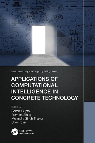 Applications of Computational Intelligence in Concrete Technology: (Smart and Intelligent Computing in Engineering)