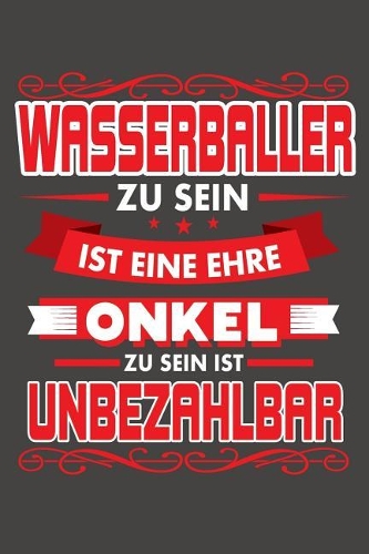 Wasserballer Zu Sein Ist Eine Ehre - Onkel Zu Sein Ist Unbezahlbar
