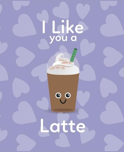 I Like You A Latte