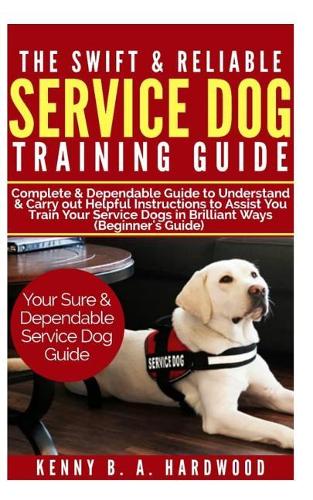 The Swift & Reliable Service Dog Training Guide