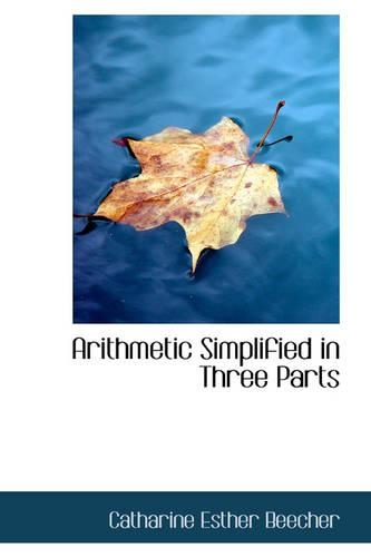 Arithmetic Simplified in Three Parts: (English)