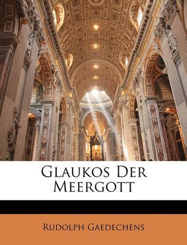 Glaukos Der Meergott Von R. Gaedechens.: (German)