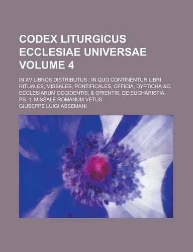 Codex Liturgicus Ecclesiae Universae; In XV Libros Distributus