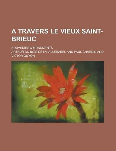 A Travers Le Vieux Saint-Brieuc; Souvenirs & Monuments