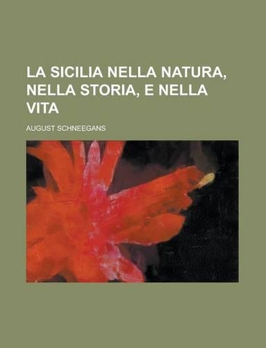 La Sicilia Nella Natura, Nella Storia, E Nella Vita: (English)