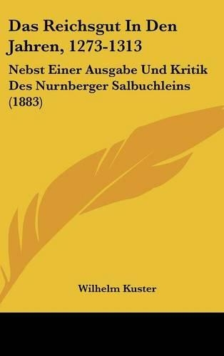 Das Reichsgut in Den Jahren, 1273-1313