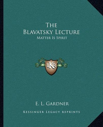 The Blavatsky Lecture: Matter Is Spirit