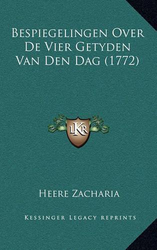 Bespiegelingen Over De Vier Getyden Van Den Dag (1772)