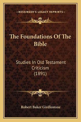 The Foundations Of The Bible: Studies In Old Testament Criticism (1891)(English)