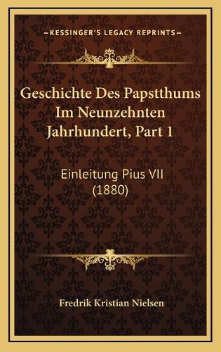 Geschichte Des Papstthums Im Neunzehnten Jahrhundert, Part 1