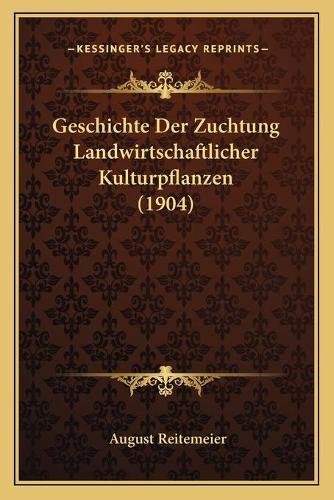 Geschichte Der Zuchtung Landwirtschaftlicher Kulturpflanzen (1904)