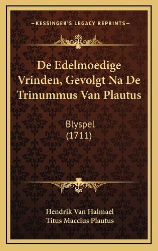 De Edelmoedige Vrinden, Gevolgt Na De Trinummus Van Plautus: Blyspel (1711)