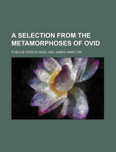 A Selection from the Metamorphoses of Ovid: (English)
