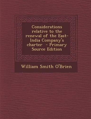 Considerations Relative to the Renewal of the East-India Company's Charter