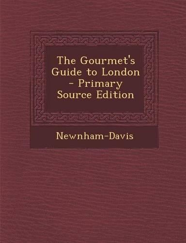 The Gourmet's Guide to London - Primary Source Edition: (English)