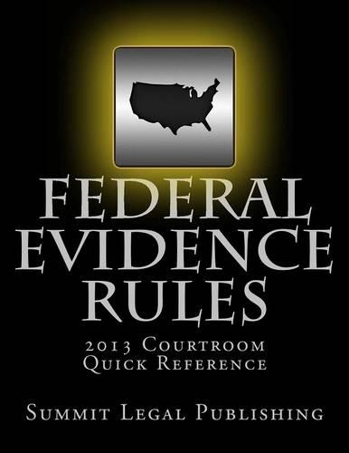 Federal Evidence Rules: 2013 Courtroom Quick Reference