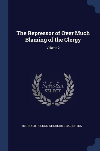 The Repressor of Over Much Blaming of the Clergy; Volume 2
