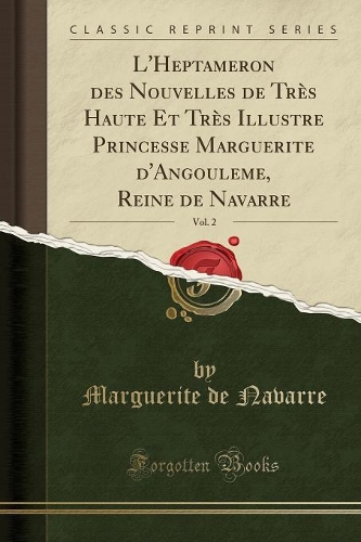 L'Heptameron Des Nouvelles de Très Haute Et Très Illustre Princesse Marguerite d'Angouleme, Reine de Navarre, Vol. 2 (Classic Reprint)