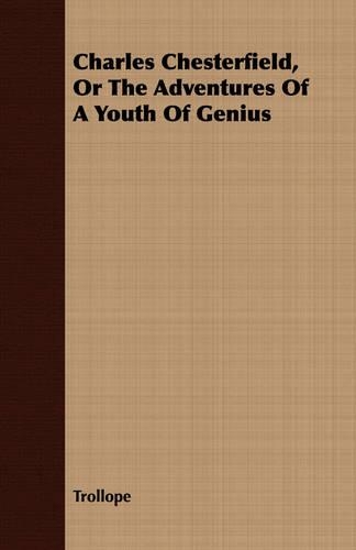 Charles Chesterfield, Or The Adventures Of A Youth Of Genius: (English)