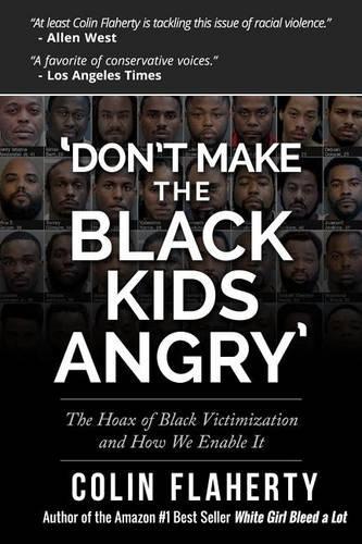 'don't Make the Black Kids Angry': The Hoax of Black Victimization and Those Who Enable It.: The Hoax of Black Victimization and Those Who Enable It