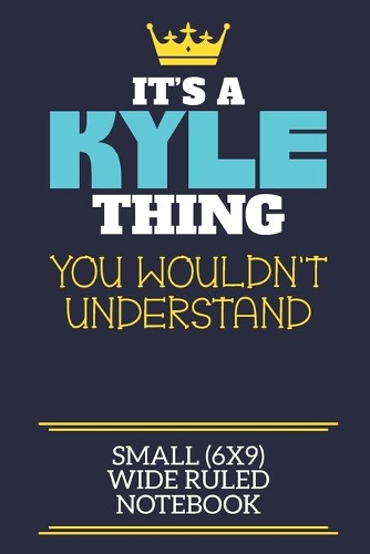 It's A Kyle Thing You Wouldn't Understand Small (6x9) Wide Ruled Notebook