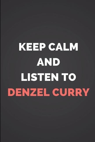 Keep Calm and Listen to Denzel Curry: Composition Note Book Journal