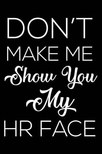 Don't Make Me Show You My HR Face