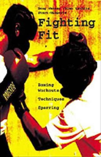 Fighting Fit: Boxing Workouts, Techniques, and Sparring
