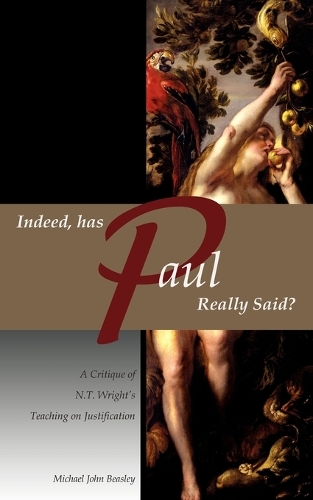 Indeed, has Paul Really Said? - A Critique of N.T. Wright's Teaching on Justification: (English)