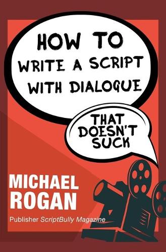 How to Write a Script With Dialogue That Doesn't Suck: (2 Screenwriting Made (Stupidly) Easy)