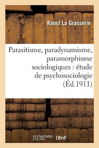 Parasitisme, Paradynamisme, Paramorphisme Sociologiques: Étude de Psychosociologie: (Philosophie)