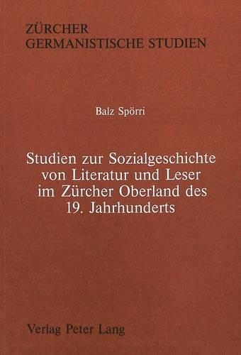 Studien Zur Sozialgeschichte Von Literatur Und Leser Im Zuercher Oberland Des 19. Jahrhunderts