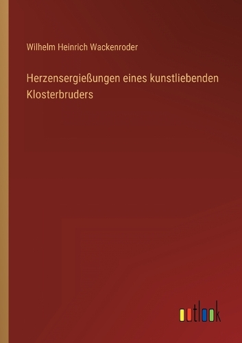 Herzensergießungen eines kunstliebenden Klosterbruders