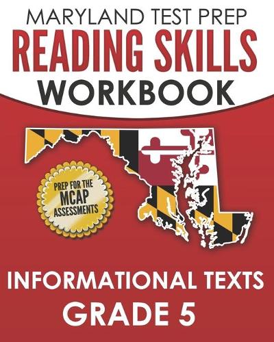 MARYLAND TEST PREP Reading Skills Workbook Informational Texts Grade 5: Preparation for the MCAP English Language Arts Assessments