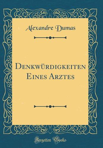 Denkwï¿½rdigkeiten Eines Arztes (Classic Reprint)
