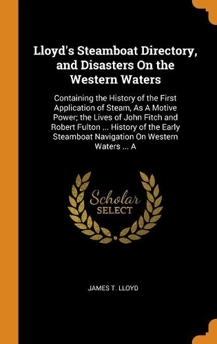 Lloyd's Steamboat Directory, and Disasters On the Western Waters