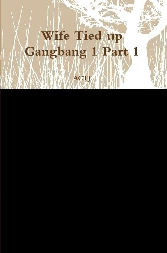 Wife Tied up Gangbang 1 Part 1