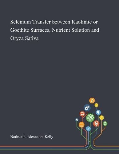 Selenium Transfer Between Kaolinite or Goethite Surfaces, Nutrient Solution and Oryza Sativa